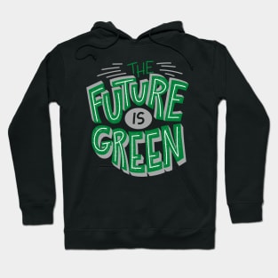 The Future Is Green - Save The Planet - Gift For Environmentalist, Conservationist - Global Warming, Recycle, It Was Here First, Environmental, Owes, The World Hoodie